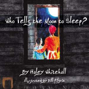 Who Tells the Moon to Sleep? de Haley Whitehall