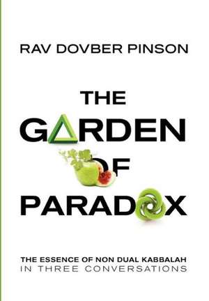 The Garden of Paradox: The Essence of Non Dual Kabbalah in Three Conversations de DovBer Pinson