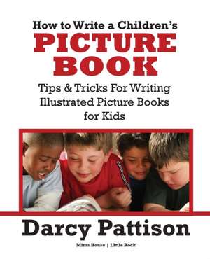 How to Write a Children's Picture Book de Darcy Pattison