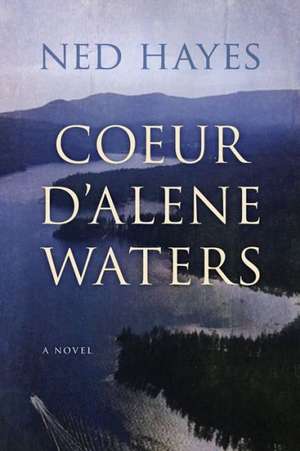 Coeur D'Alene Waters de Ned Hayes