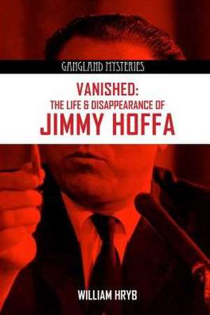 Vanished: The Life & Disappearance of Jimmy Hoffa de Willie Hyrb