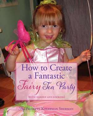 How to Create a Fantastic Fairy Tea Party (with Hardly Any Cooking)