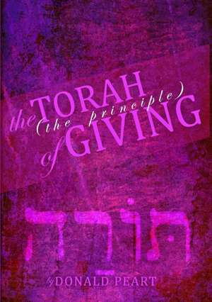 The Torah, The Principle of Giving de Donald Peart