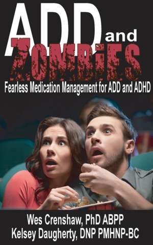 ADD and Zombies: Fearless Medication Management for ADD and ADHD de Wes Crenshaw