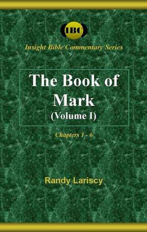 The Book of Mark: Chapters 1-6 de Randy Lariscy