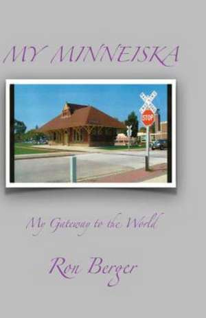 My Minneiska: My Gateway to the World de MR Ron Berger