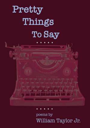 Pretty Things To Say de William Taylor Jr.