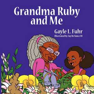 Grandma Ruby and Me de Gayle L. Fuhr