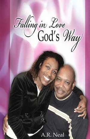 Falling in Love God's Way de A. R. Neal