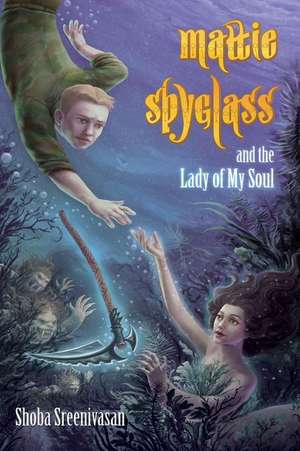 Mattie Spyglass and the Lady of My Soul de Shoba Sreenivasan