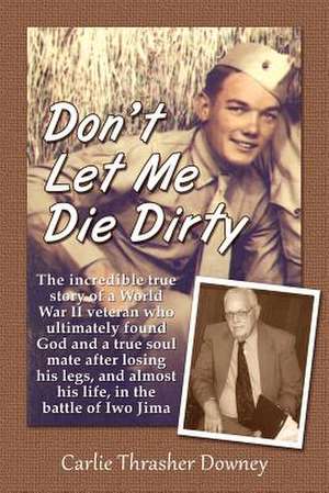 Don't Let Me Die Dirty de Carlie Thrasher Downey