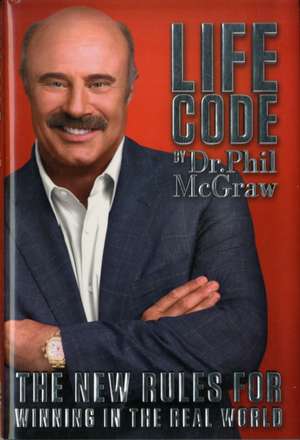 Life Code: The New Rules for Winning in the Real World de PHILLIP C. MCGRAW