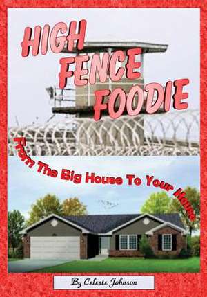 High Fence Foodie de Celeste Johnson