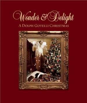 Wonder and Delight: A Dolph Gotelli Christmas de Dolph Gotelli