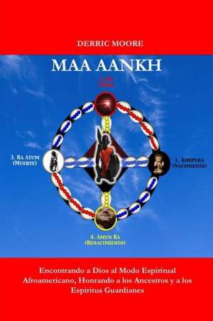 Maa Aankh (Spanish Edition): Encontrando a Dios Al Modo Espiritual Afroamericano, Honrando a Los Ancestros y a Los Espiritus Guardianes de Derric Moore