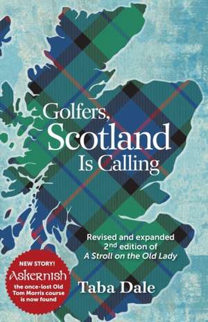 Golfers, Scotland is Calling: Revised and expanded 2nd edition of A Stroll on the Old Lady de Taba Dale