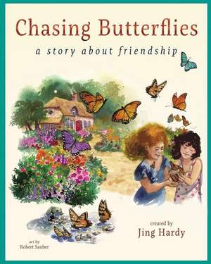 Chasing Butterflies - A Story About Friendship: A Delightful Story about Childhood Friendship and the Beauty of Nature de Jing Hardy