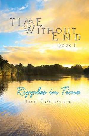 Time Without End de Tom Tortorich