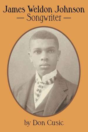 James Weldon Johnson: Songwriter de Don Cusic