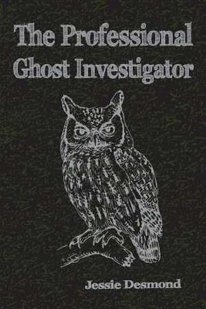 The Professional Ghost Investigator de Jessie Desmond