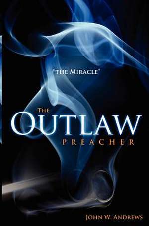 The Outlaw Preacher de John W. Andrews