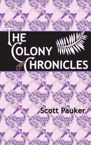 The Colony Chronicles de Scott Pauker