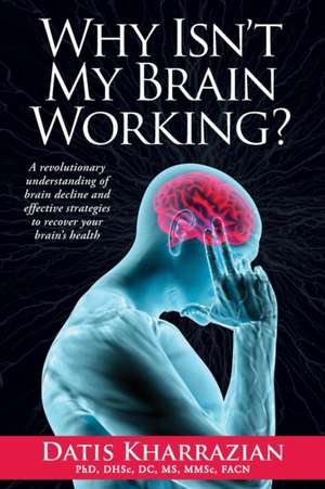 Why Isn't My Brain Working? de Datis Kharrazian