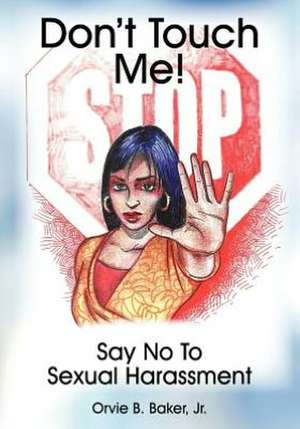 Don't Touch Me! Say No to Sexual Harassment: Book Two in the Dark Twins Saga de Orvie B Baker Jr