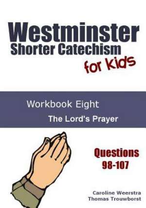 Westminster Shorter Catechism for Kids: The Lord's Prayer de Caroline Weerstra