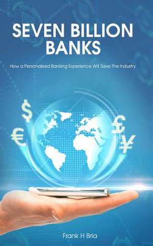 Seven Billion Banks de Frank H. Bria