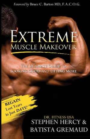 Extreme Muscle Makeover de MS Batista Gremaud