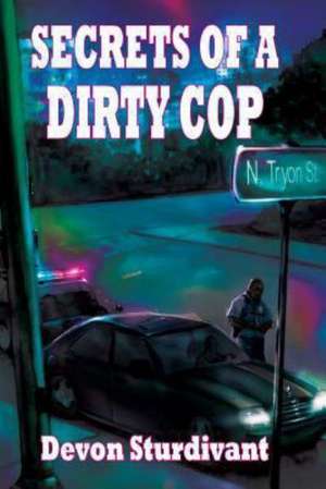 Secrets of a Dirty Cop: The Bluegrass Story de Devon Sturdivant