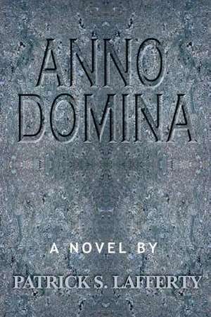 Anno Domina: 1862-1864 de Patrick S. Lafferty