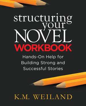 Structuring Your Novel Workbook de K. M. Weiland