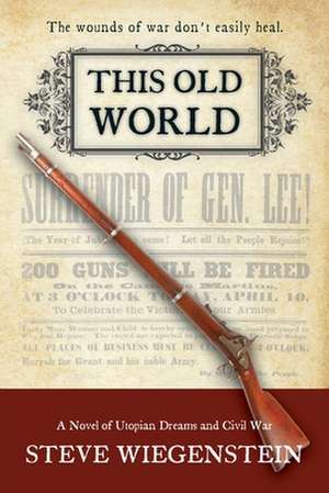 This Old World: A Novel of Utopian Dreams and Civil War de Steve Wigenstein