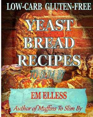 Low-Carb Gluten-Free Yeast Bread Recipes to Slim by de Em Elless