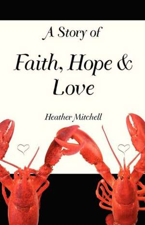 A Story of Faith, Hope and Love de Heather Mitchell