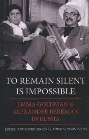 To Remain Silent Is Impossible: Emma Goldman and Alexander Berkman in Russia de Emma Goldman