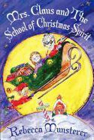 Mrs. Claus and the School of Christmas Spirit: A Kat McGee Story de Rebecca Munsterer