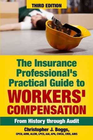 The Insurance Professional's Practical Guide to Workers' Compensation: From History through Audit de Christopher J. Boggs