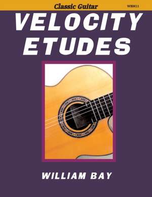 Velocity Etudes: for Classic Guitar de William Bay