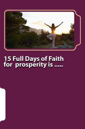 15 Full Days of Faith for Prosperity Is .....: A John Fowler Novel de A. B