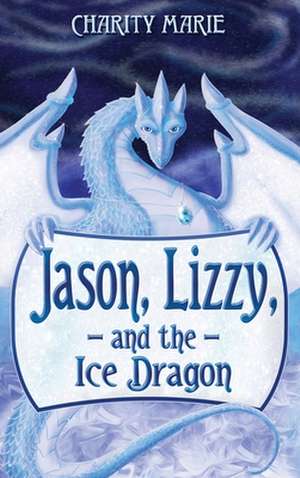 Jason, Lizzy, and the Ice Dragon de Charity Marie