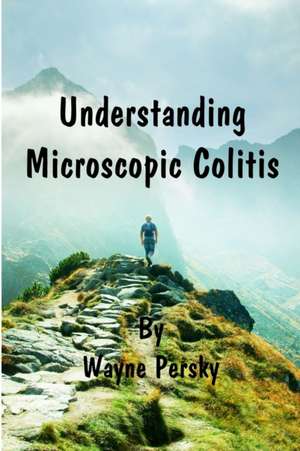 Understanding Microscopic Colitis de Wayne Persky