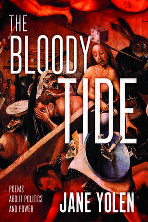 The Bloody Tide: Poems about Politics and Power de Jane Yolen