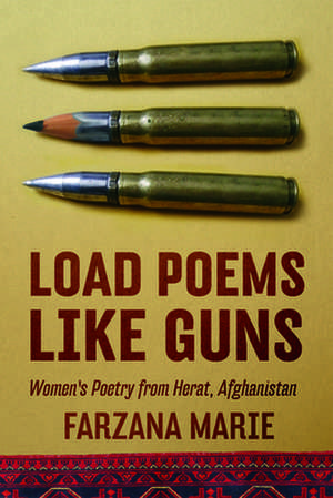 Load Poems Like Guns: Women's Poetry from Herat, Afghanistan de Farzana Marie