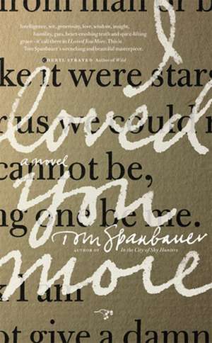 I Loved You More de Tom Spanbauer