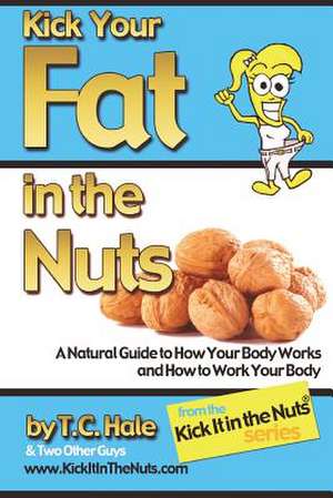 Kick Your Fat in the Nuts de T. C. Hale