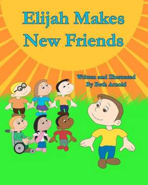 Elijah Makes New Friends: A Love Story - Book Two of the Modern Prophet Series de Beth Arnold