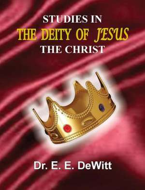 Studies in the Deity of Jesus, the Christ de E. E. DeWitt